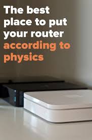 The Best Place To Put Your Router According To Physics Router Tech Hacks Computer Technology