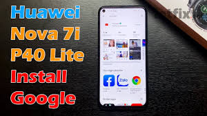 Huawei Nova 7i P40 Lite Install Google Play Store Google Apps Youtube