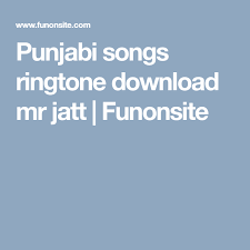 Punjabi Songs Ringtone Download Mr Jatt Funonsite Ringtone Download Songs Download