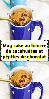 Mug Cake Au Beurre De Cacahuetes Et Pepites De Chocolat Recette Mugcake Beurre De Cacahuetes Recette Beurre De Cacahuete