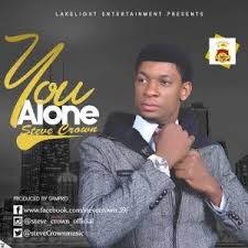 Steve Crown You Alone Nigerian Gospel Music Download Mp3 Gospel Music Gospel Song Praise And Worship Music