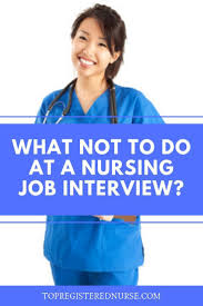 What Not To Do At A Nursing Job Interview Nursing Interview Nursing Interview Questions Nurse Job Interview
