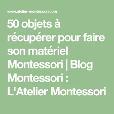 50 Objets A Recuperer Pour Faire Son Materiel Montessori Blog Montessori L Atelier Montessori Materiel Montessori Ateliers Montessori Montessori