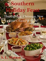 These southern christmas recipes are the definition of winter comfort food, especially when served with lots of love. Southern Holiday Feast Thanksgiving Christmas New Year S Easter More Southern Cooking Recipes Kindle Edition By Watson S L Cookbooks Food Wine Kindle Ebooks Amazon Com