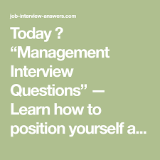 Today Management Interview Questions Learn How To Position Yourself Management Interview Questions Behavioral Interview Questions This Or That Questions