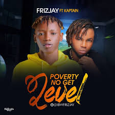 Music Frizjay Ft Kaptain Poverty No Get Level Naijaloaded