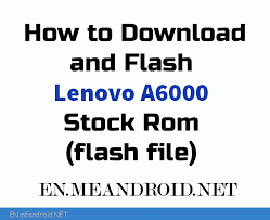 How To Download And Flash Lenovo A6000 Stock Rom Flash File