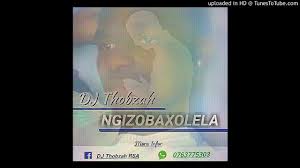 Dj Thobzah Ngizobaxolela Youtube