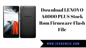 Download Lenovo A6000 Plus Stock Rom Firmware Flash File Techswizz
