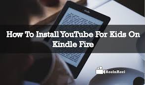 How To Install Youtube For Kids On Kindle Fire Reelnreel Kindle Fire Youtube Video Marketing