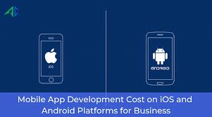 Android And Ios App Development Cost For Business Mobile App Development App Development Cost Ios App Development