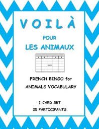Voila Is What I Call Bingo In My French Class 25 Voila Cards For Les Animaux French Vocabulary Teaching French Vocabulary Words
