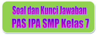 Soal Dan Kunci Jawaban Pas Ipa Smp Kelas 7 Kurikulum 2013 Tahun Pelajaran 2019 2020 Didno76 Com