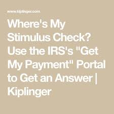 Where S My Stimulus Check Use The Irs S Get My Payment Portal To Get An Answer Kiplinger Irs Payment How To Get