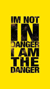 I M Not In Danger I Am The Danger Read 50 Best Quotes On Danger Danger Dangerquotes Quoteish Dangerous Quotes Bad Quotes Breaking Bad Quotes