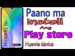 How To Download Google Playstore Sa Huawei Y6p Or Huawei Device Tagalog Tutorial 2020 Youtube