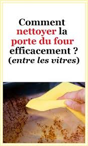 Comment Nettoyer La Porte Du Four Efficacement Entre Les Vitres Nettoyer La Porte Du Four Nettoyant Pour Four Fait Maison Comment Nettoyer
