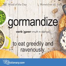 Gormandize Word Of The Day Dictionary Com Word Of The Day Weird Words Words
