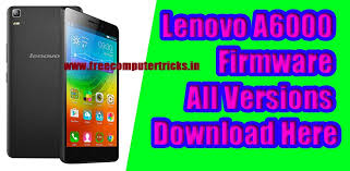 Lenovo A6000 Firmware All Versions Download Here With Flashing Procedure Free Computer Tricks