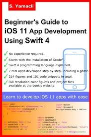 Beginner S Guide To Ios 11 App Development Using Swift 4 Xcode Swift And App Design Fundamentals App Development App Design Android Tutorials