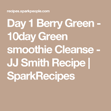 Day 1 Berry Green 10day Green Smoothie Cleanse Jj Smith Recipe Recipe Green Smoothie Cleanse Smoothie Cleanse 10 Day Green Smoothie