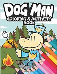 Dog Man Coloring Activity Book Dogman Books For Kids Inspired By Fetch 22 Dogman Gordon Evans 9781713196013 Book Activities Color Activities Kids Inspire