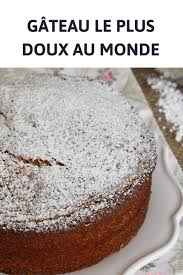 Le Gateau Le Plus Doux Au Monde Evidemment La Recette De Ma Grand Mere Et Si Vou Gateau Facile Et Original Recette Gateau Facile Dessert Facile Et Original