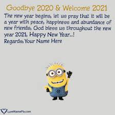Goodbye 2020 Hello 2021 Cute Wishes With Name Editing New Year Wishes Quotes New Years Eve Quotes Goodbye Quotes Here are some funny new year wishes which can be posted on social media, sent to your beloved ones for making them laugh. goodbye 2020 hello 2021 cute wishes