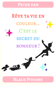 Citation Disney Peter Pan Reve Ta Vie En Couleur C Est Le Secret Du Bonheur Comme Manhu Disney Dream Quotes Disney Quotes Positive Quotes For Work