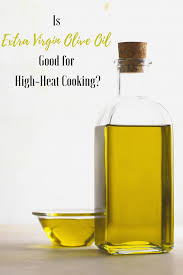 Is Extra Virgin Olive Oil Good For High Heat Cooking Extra Virgin Olive Oil Cooking With Olive Oil High Heat Cooking