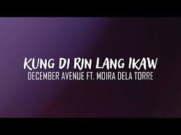 Kung Di Rin Lang Ikaw December Avenue Ft Moira Dela Torre Lyrics Songs Lyrics Free Mp3 Music Download