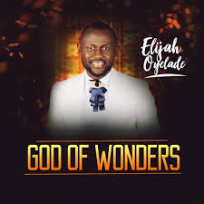 Elijah Oyelade Drops God Of Wonders Single God Of Wonders Praise And Worship Songs Worship Songs