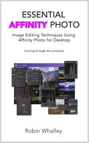 Essential Affinity Photo Ebook By Robin Whalley Rakuten Kobo Image Editing Photography Software Photo Editing Techniques