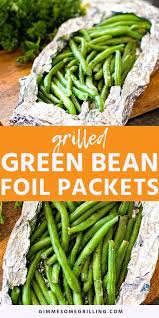 Grilled Green Beans Foil Packets Gimme Some Grilling Grilled Green Beans Side Dishes Easy Grilled Side Dishes