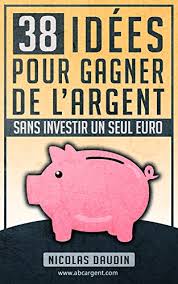 C 'est un rêve pour certains, une nécessité pour d'autres, mais, pour tout le monde, cela ne s'improvise pas : Amazon Com 38 Idees Pour Gagner De L Argent Sans Investir Un Seul Euro French Edition Ebook Daudin Nicolas Kindle Store