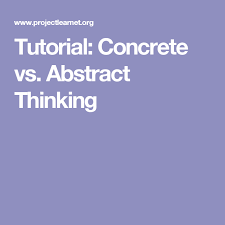 Tutorial Concrete Vs Abstract Thinking Tutorial Concrete Abstract