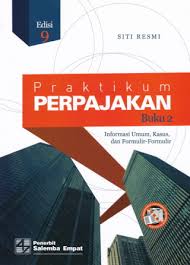 Praktikum Perpajakan Informasi Umum Kasus Dan Formulir Formulir Edisi 9 Buku 2 Perpustakaan Universitas Sanata Dharma