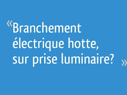 Branchement Electrique Hotte Sur Prise Luminaire 13 Messages