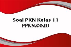 Soal Pkn Kelas 11 Pilihan Ganda Essay Dan Kunci Jawabannya