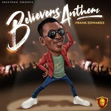 Frank Edwards Believers Anthem Holy Mp3 Download Nigeria Gospel Music Frank Edwards Gospel Music Gospel Singer