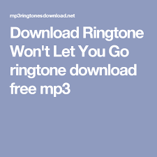 Download Ringtone Won T Let You Go Ringtone Download Free Mp3 Ringtone Download Mobile Ringtones Free Download