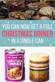 You Can Now Get A Full Christmas Dinner In A Can Christmas Dinner Dinner Food