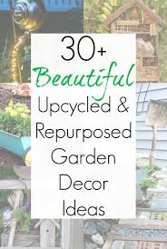 Upcycled Garden Ideas And Repurposing Projects For Quirky Garden Ideas Upcycle Garden Garden Decor Projects Garden Decor