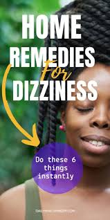 Home Remedies For Dizziness 6 Things To Do When You Feel Dizzy Home Remedies For Dizziness Dizziness Remedies How Are You Feeling