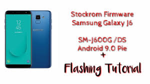 Stockrom Firmware Samsung J6 Sm J600g 9 0 Pie For Flashing Youtube