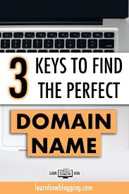 3 Keys To Find The Perfect Domain Name How To Start A Blog Web Design Tips Domain Name Ideas
