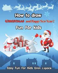 How To Draw Christmas And Happy New Year Learn Draw And Colors With Funny Cartoon For Kids Age 3 8 Space Emin J 9781723867712 Amazon Com Books Happy new year is just not said or spoken in a written text but is also celebrated by many people around the world. draw christmas and happy new year