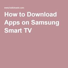 How To Download Apps On Samsung Smart Tv Samsung Smart Tv Smart Tv Tv