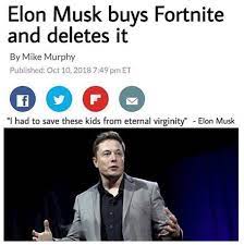 Elon musk buys fortnite and deletes it'. Elon Musk On Twitter Had To Been Done Ur Welcome