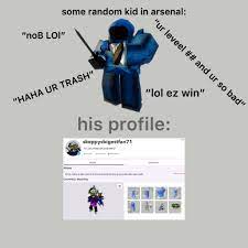 Be sure to read rules!!. Well Heres An Arsenal Meme Since I Have Nothing Else To Do Roblox Arsenal